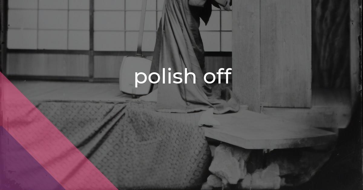 polish off: Idiom Meaning and Origin